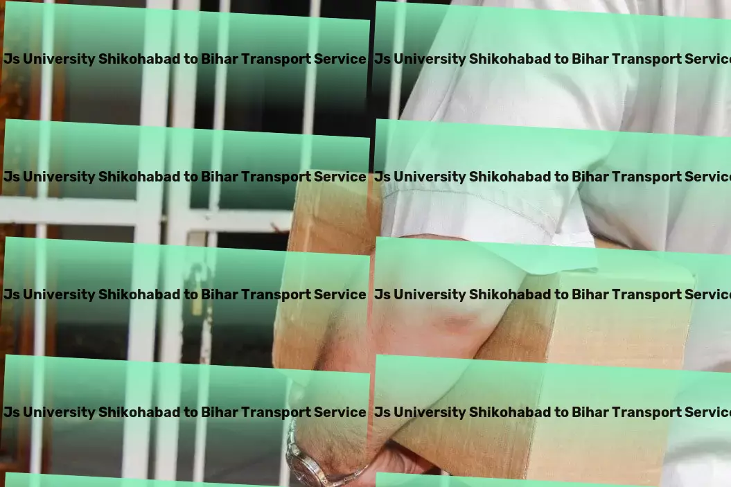 Js University Shikohabad to Bihar Transport The cornerstone of reliable transport in India unveiled. - Express logistics operations