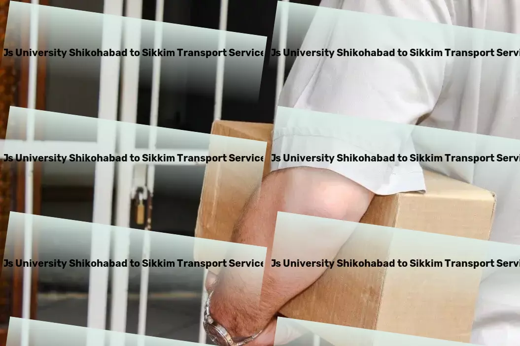 Js University Shikohabad to Sikkim Transport "Ease of transport" - Our commitment to India's logistics needs! - Quick goods services