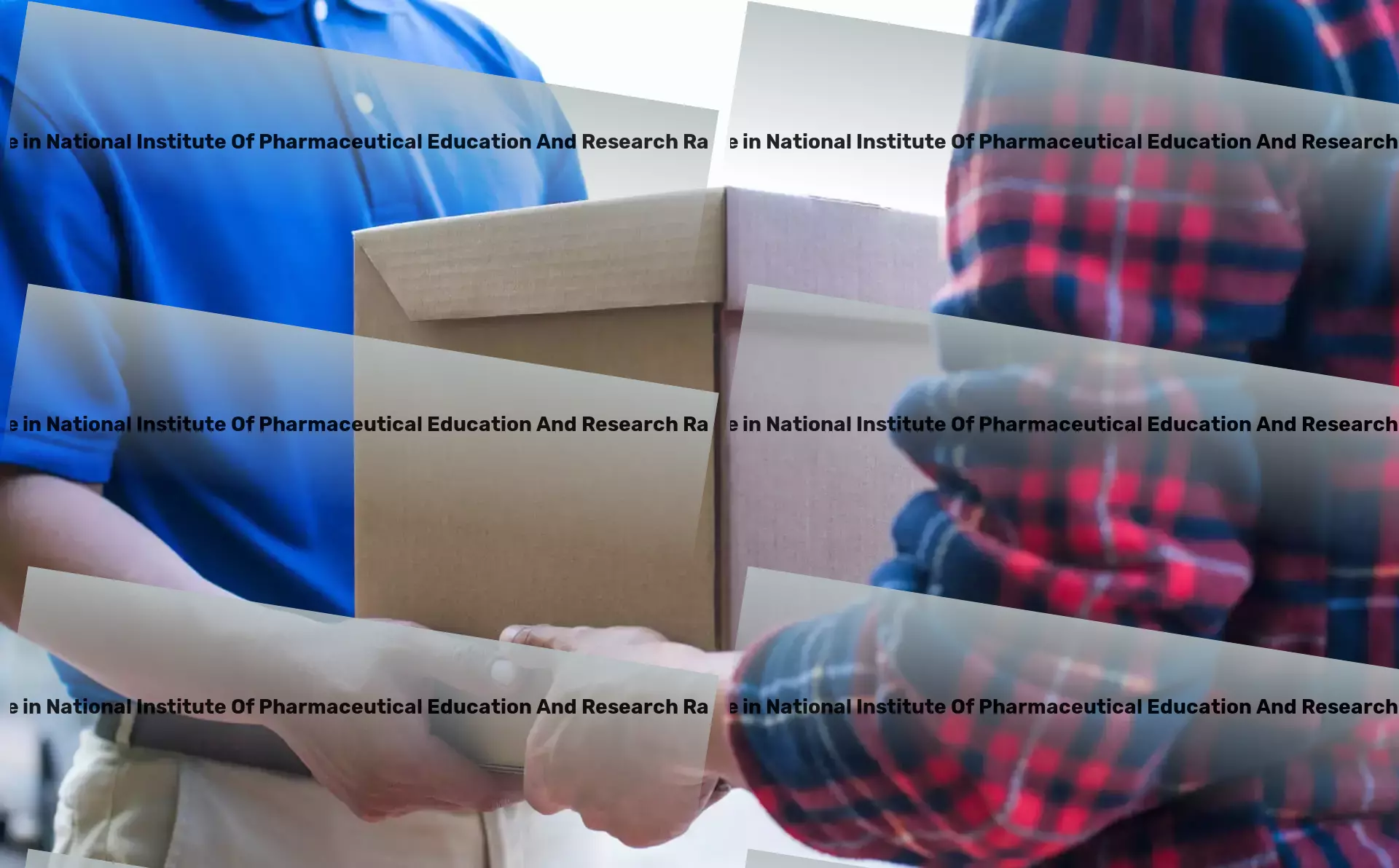 Transport in National Institute Of Pharmaceutical Education And Research Raebareli Rae Bareli, Uttar Pradesh (UP) Full-scale logistic solutions