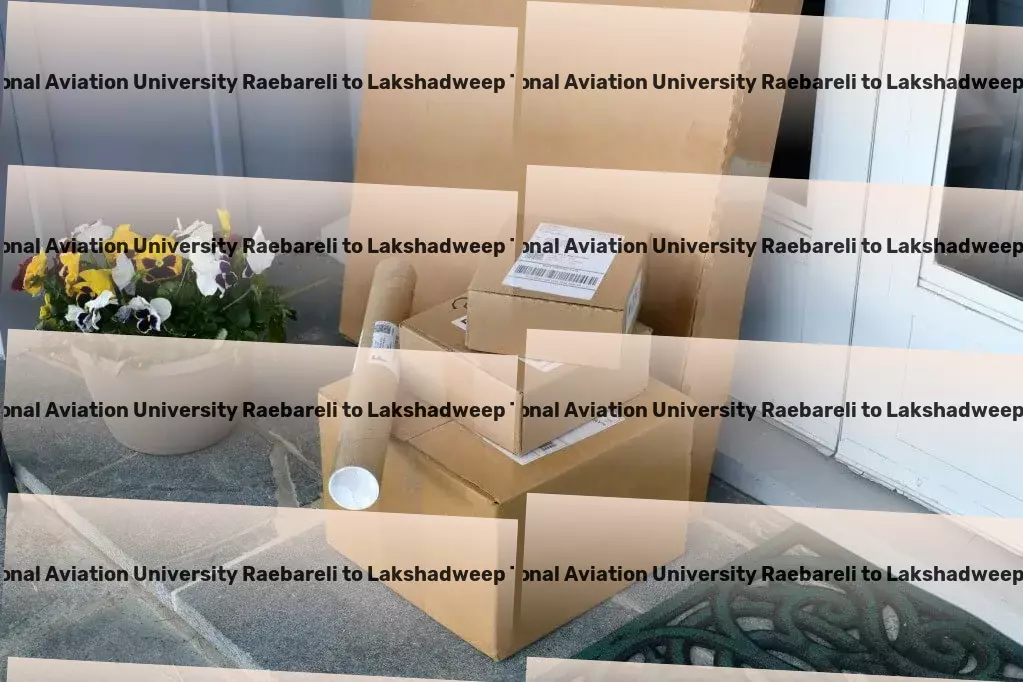 Rajiv Gandhi National Aviation University Raebareli to Lakshadweep Transport The cornerstone of efficient goods delivery nationwide. - Nationwide cargo dispatch