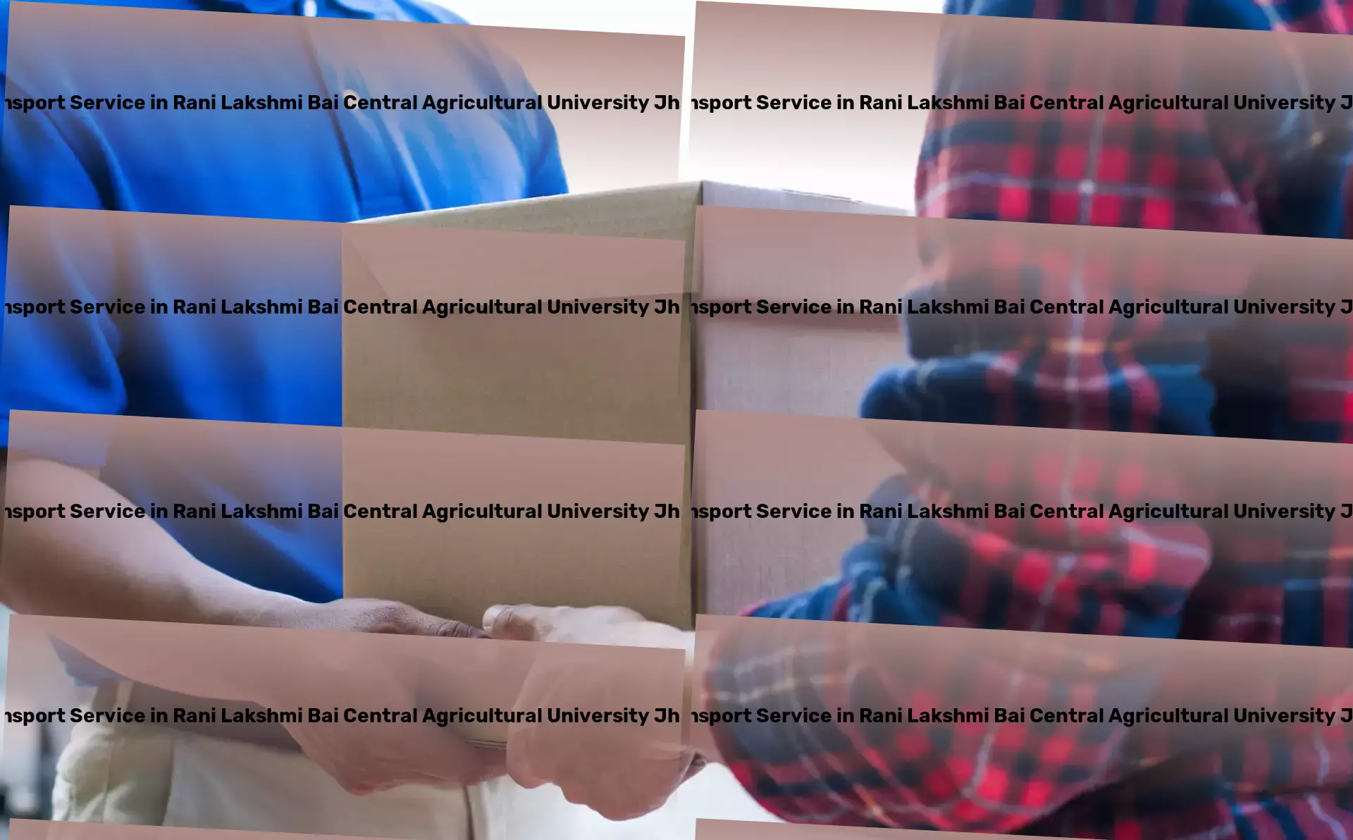 Packers And Movers in Rani Lakshmi Bai Central Agricultural University Jhansi, Uttar Pradesh (UP) Beyond just transport - we're about moving India forward. - Express package delivery