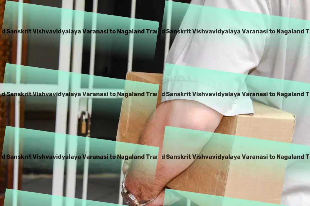 Sampurnanand Sanskrit Vishvavidyalaya Varanasi to Nagaland Transport The strategic partner for your logistical ambitions. - Full-scale logistics services