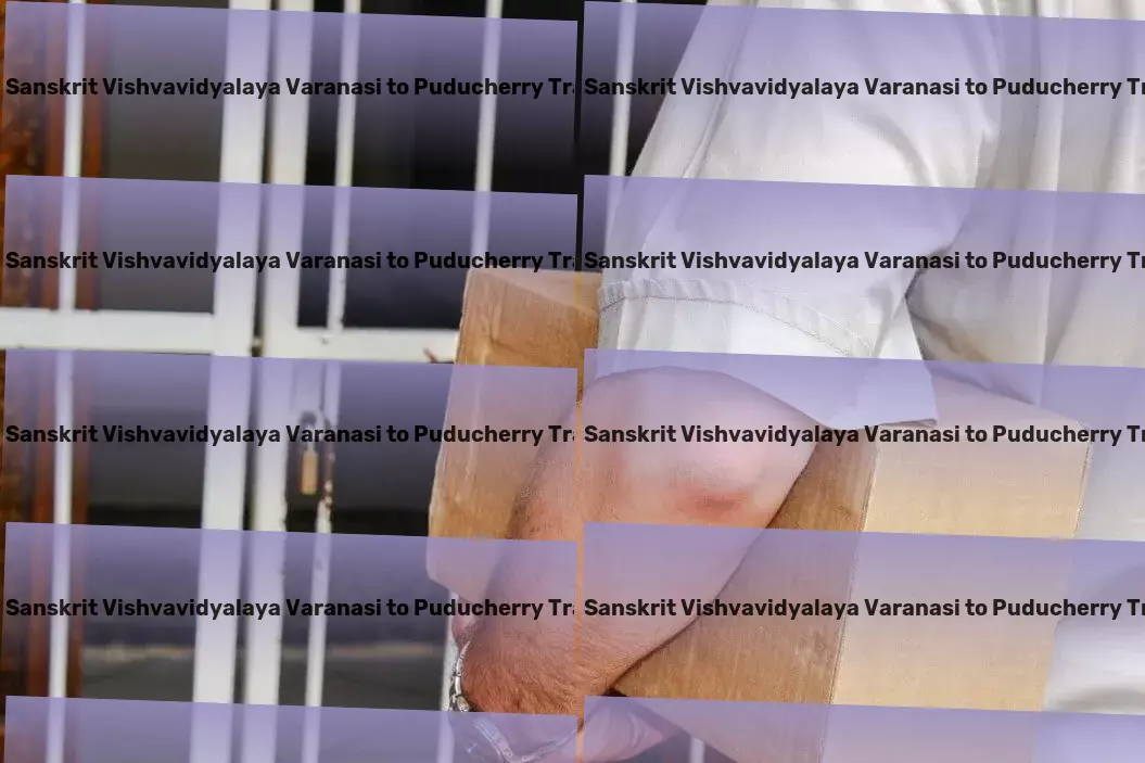 Sampurnanand Sanskrit Vishvavidyalaya Varanasi to Puducherry Transport Crafting the roadmap for seamless goods movement within India! - Quick cargo logistics