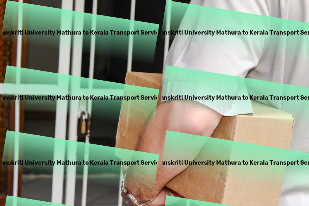 Sanskriti University Mathura to Kerala Transport Specialized goods operations